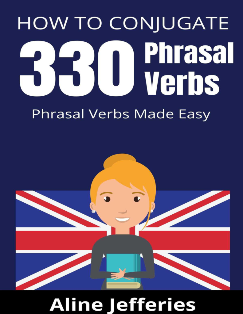 HOW TO CONJUGATE 330 PHRASAL VERBS_